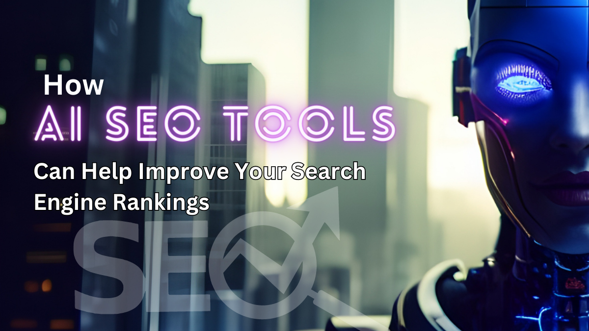 How Different AI SEO Tools Can Help Improve Your Search Engine Rankings